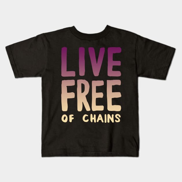 Live Free of Chains. Kids T-Shirt by hybridgothica